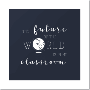 Future of the World is In My Classroom Posters and Art